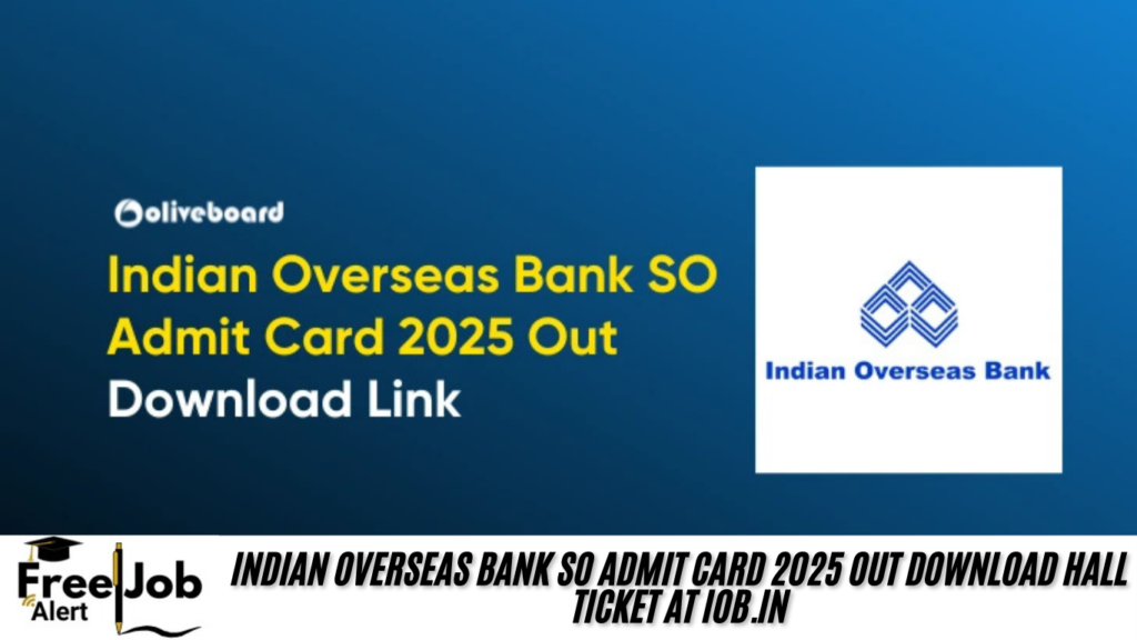 Indian Overseas Bank SO Admit Card 2025 OUT Download Hall Ticket at iob.in