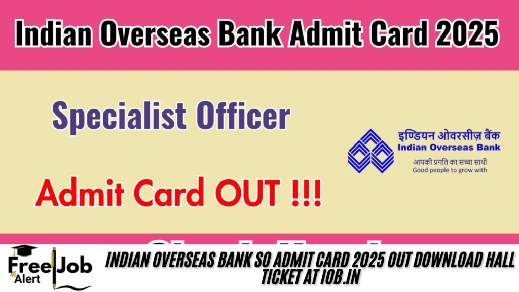 Indian Overseas Bank SO Admit Card 2025 OUT Download Hall Ticket at iob.in