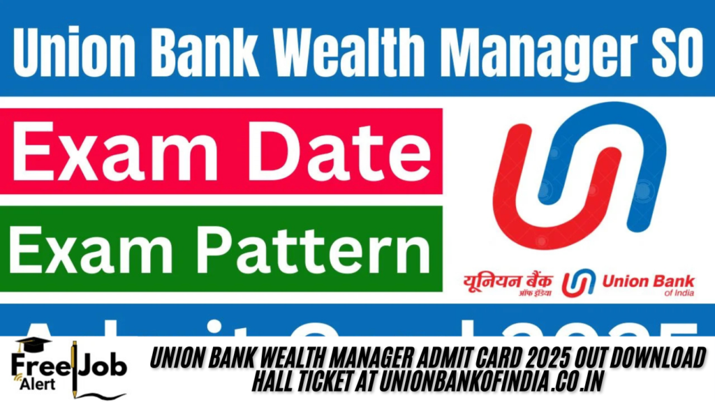 Download Union Bank Wealth Manager Admit Card 2025 OUT at unionbankofindia.co.in