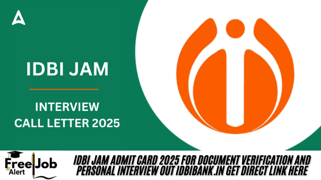 IDBI JAM Admit Card 2025 for Document Verification and Personal Interview OUT idbibank.in Get Direct Link Here